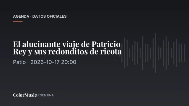 El alucinante viaje de Patricio Rey y sus redonditos de ricota — Patio