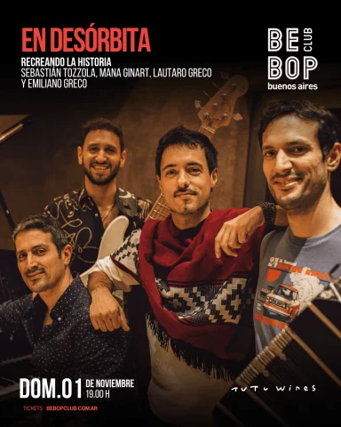 En Desórbita | Recreando la historia | Sebastián Tozzola, Mana Ginart, Lautaro Greco y Emiliano Greco — Bebop Club