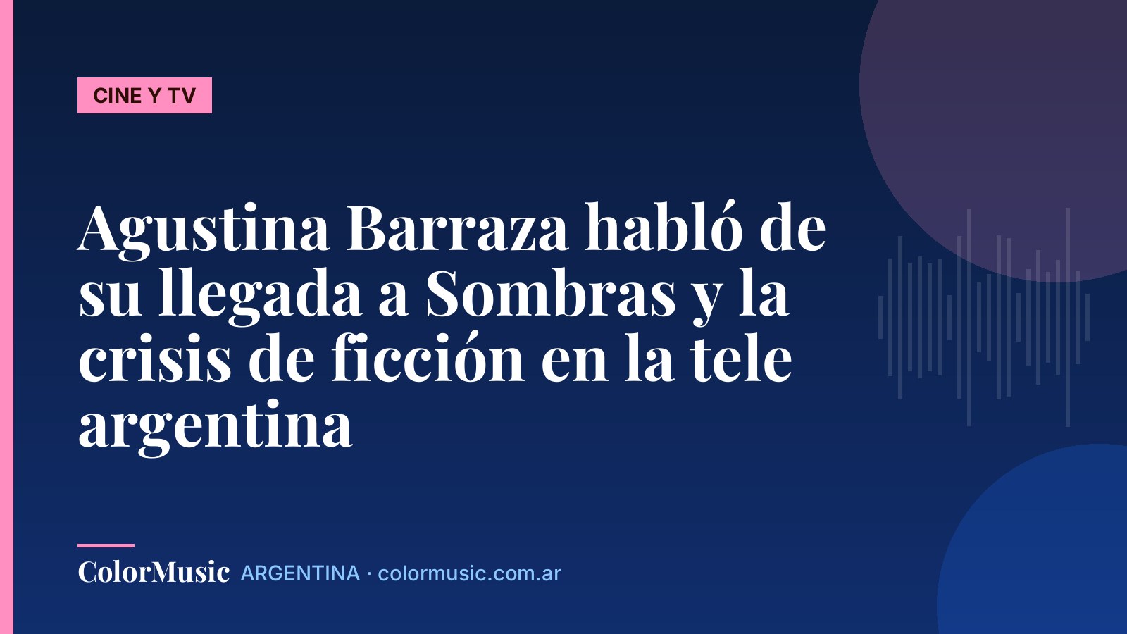 Agustina Barraza habló de su llegada a Sombras y la crisis de ficción en la tele argentina