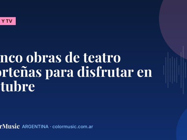 Cinco obras de teatro porteñas para disfrutar en octubre