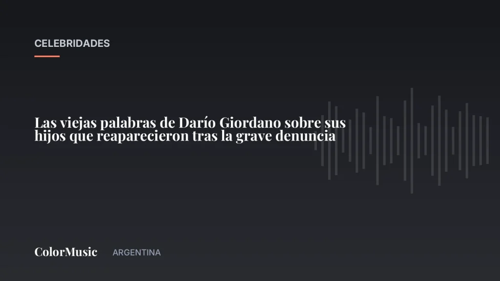 Las viejas palabras de Darío Giordano sobre sus hijos que reaparecieron tras la grave denuncia · ColorMusic Argentina