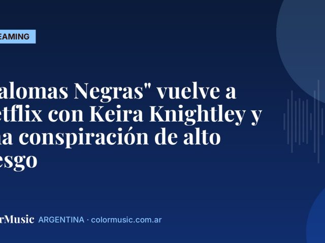 "Palomas Negras" vuelve a Netflix con Keira Knightley y una conspiración de alto riesgo