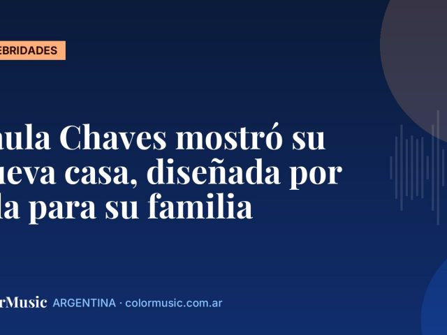 Paula Chaves mostró su nueva casa, diseñada por ella para su familia
